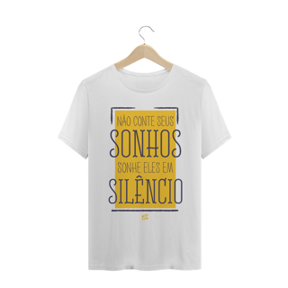Nome do produto CAMISA NÃO CONTE SEUS SONHOS SONHE ELES EM SILÊNCIO