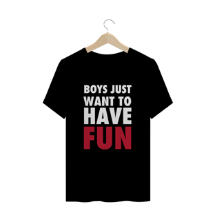 Nome do produtoBoys Just Want to Have Fun (Preta)