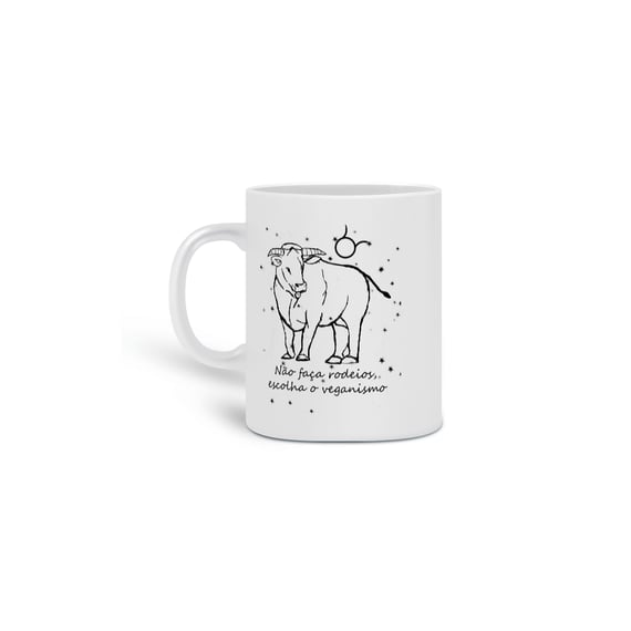 Caneca | Touro | Não faça rodeios, escolha o veganismo | P&B