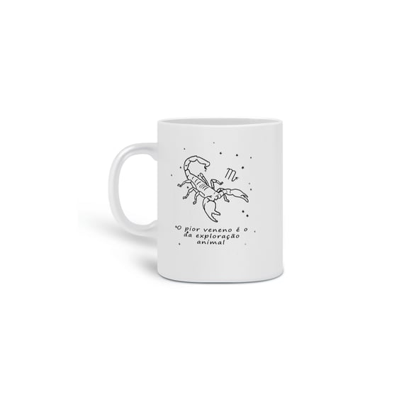 Caneca | Escorpião | O pior veneno é o da exploração animal | P&B 