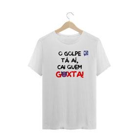 O GOLPE TÁ AÍ, CAI QUEM GOXTA - FRASE PRETO