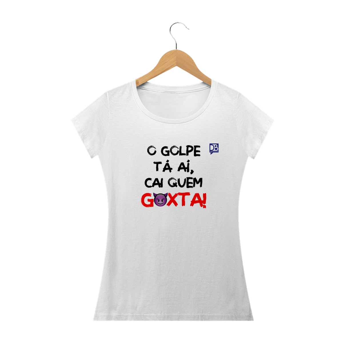 Nome do produto: O GOLPE TÁ AÍ, CAI QUEM GOXTA - LETRA PRETA