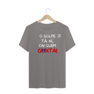 Nome do produtoO GOLPE TÁ AÍ, CAI QUEM GOXTA