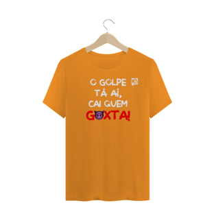 Nome do produtoO GOLPE TÁ AÍ, CAI QUEM GOXTA