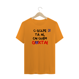 Nome do produtoO GOLPE TÁ AÍ, CAI QUEM GOXTA - FRASE PRETO
