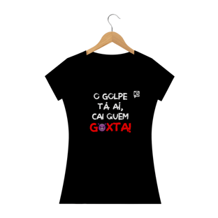 Nome do produtoO GOLPE TÁ AÍ, CAI QUEM GOXTA