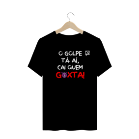 O GOLPE TÁ AÍ, CAI QUEM GOXTA