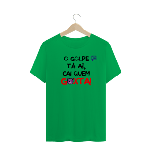 Nome do produtoO GOLPE TÁ AÍ, CAI QUEM GOXTA - FRASE PRETO