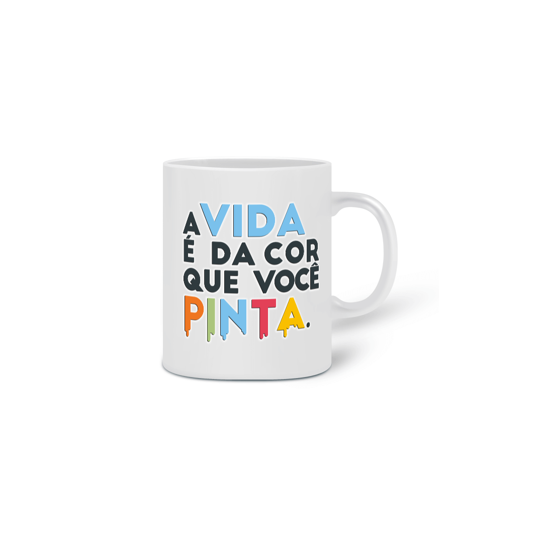 A Vida é da Cor que Você Pinta (caneca)