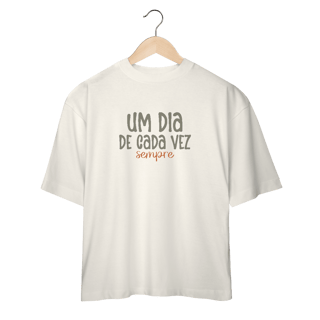 Nome do produto Oversized Um dia de cada vez.