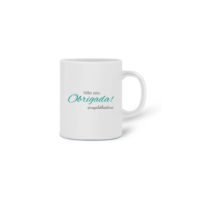 Caneca Não sou obrigada!