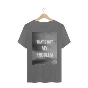 Nome do produto  NOT MY PROBLEM PB