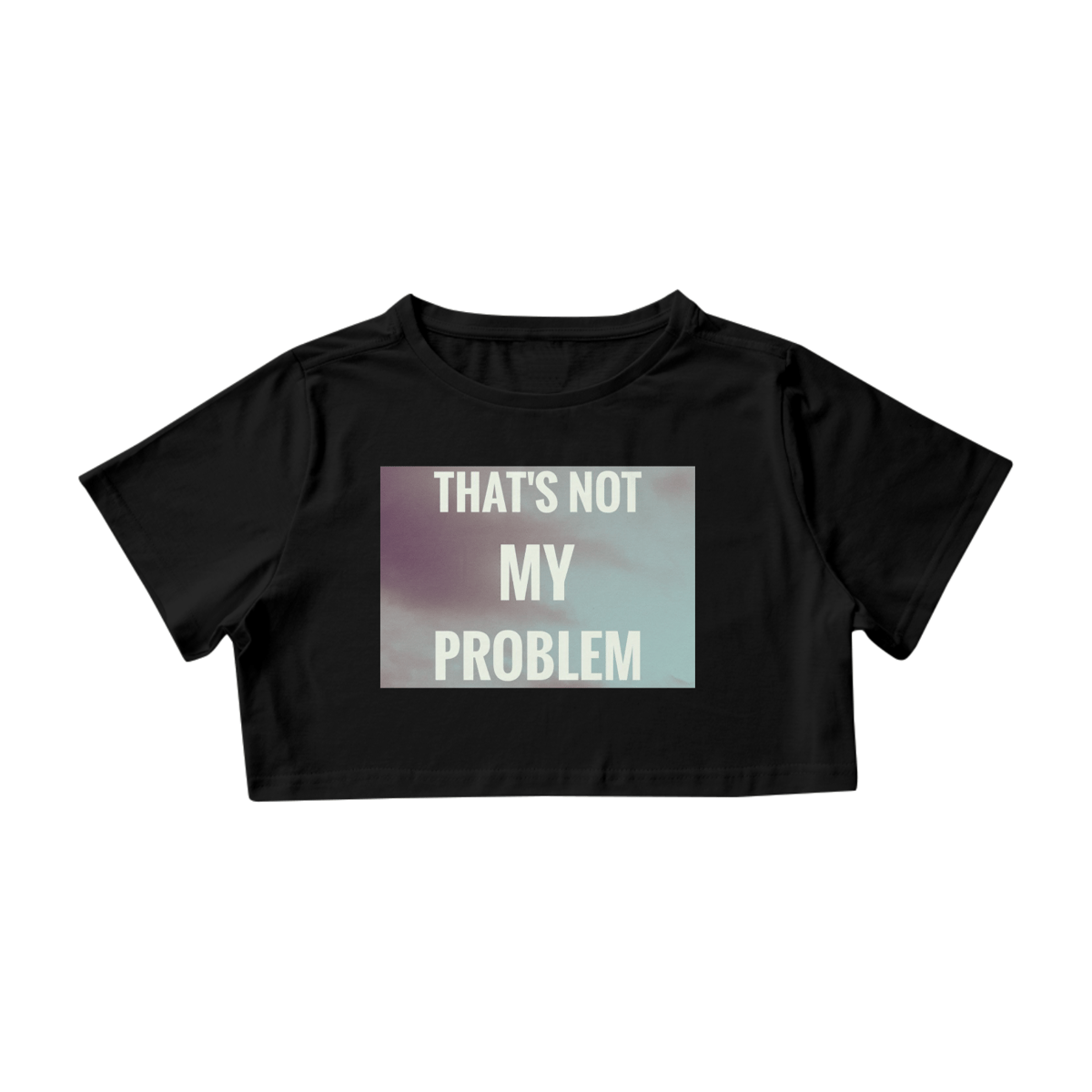 Nome do produto: CROPPED NOT MY PROBLEM