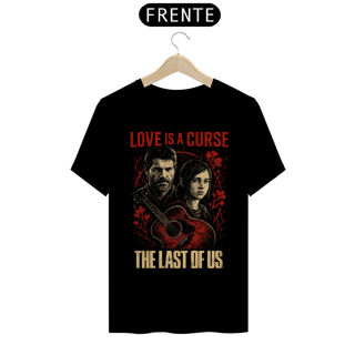 Nome do produto Camiseta Love is a Curse TLOU