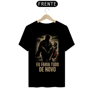 Nome do produto Camiseta Eu Faria Tudo de Novo TLOU