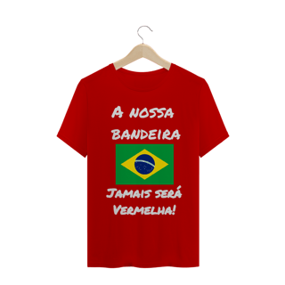 A nossa bandeira jamais será vermelha!