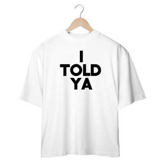 Nome do produto oversized - I Told Ya