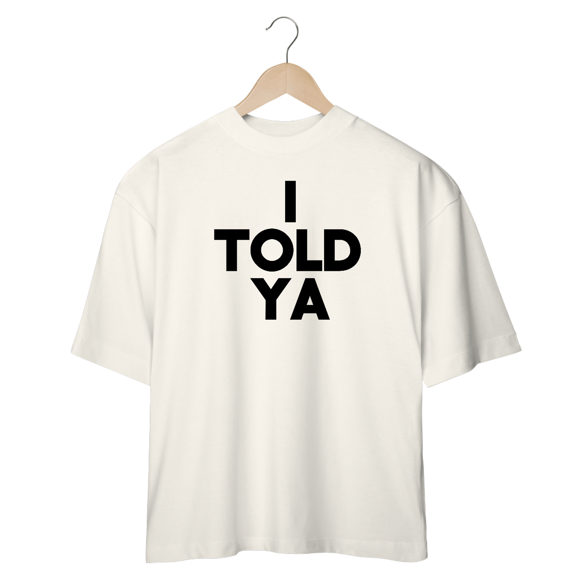 Nome do produto: oversized - I Told Ya