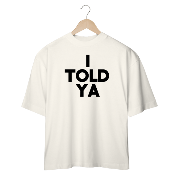 oversized - I Told Ya