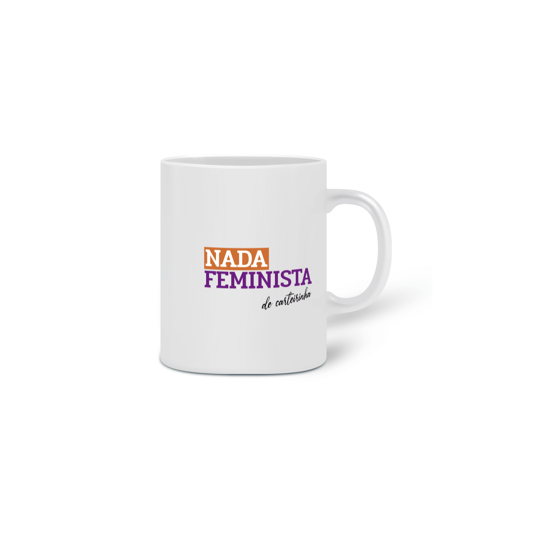 Nome do produto: Caneca Nada Feminista de Carteirinha