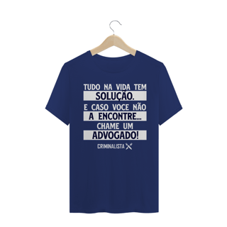 Nome do produto Camiseta tudo na vida tem solução. E caso não a encontre... Chame um advogado.
