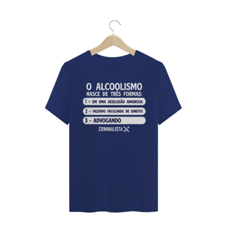 Nome do produto Camiseta o Alcoolismo nasce de três formas