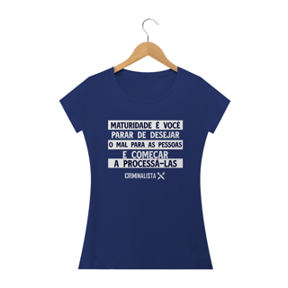 Nome do produto Camiseta maturidade é você parar de desejar o mal para as pessoas e começar a processá-las