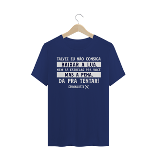 Nome do produto Camiseta Talvez eu não consiga baixar a lua, nem as estrelas pra você. Mas a pena, da pra tentar.