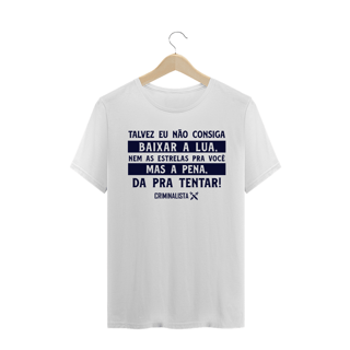 Nome do produto Camiseta Talvez eu não consiga baixar a lua, nem as estrelas pra você. Mas a pena, da pra tentar.
