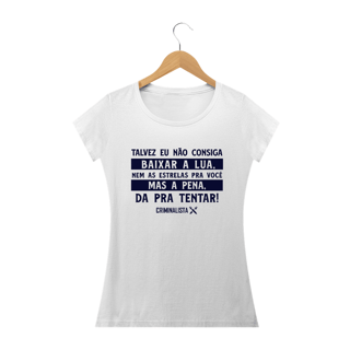 Nome do produto Camiseta Talvez eu não consiga baixar a lua, nem as estrelas pra você. Mas a pena, da pra tentar.