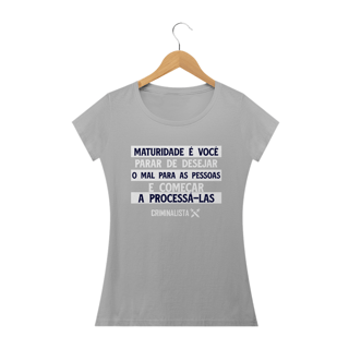 Nome do produto Camiseta maturidade é você parar de desejar o mal para as pessoas e começar a processá-las