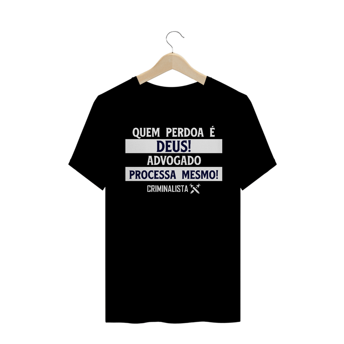 Nome do produto: Camiseta quem perdoa é Deus, advogado processa mesmo