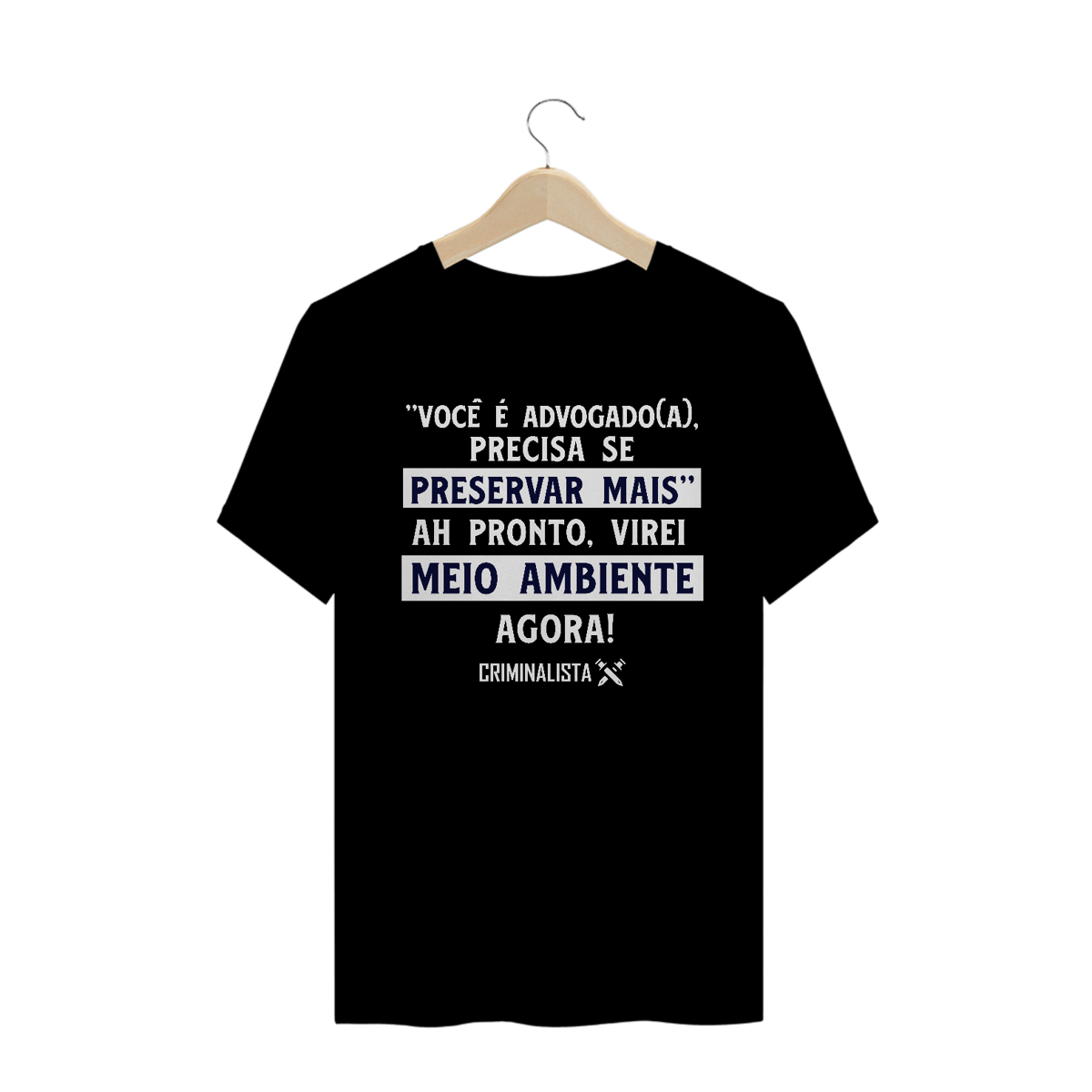 Nome do produto: Camiseta Você é advogado, precisa se preservar mais
