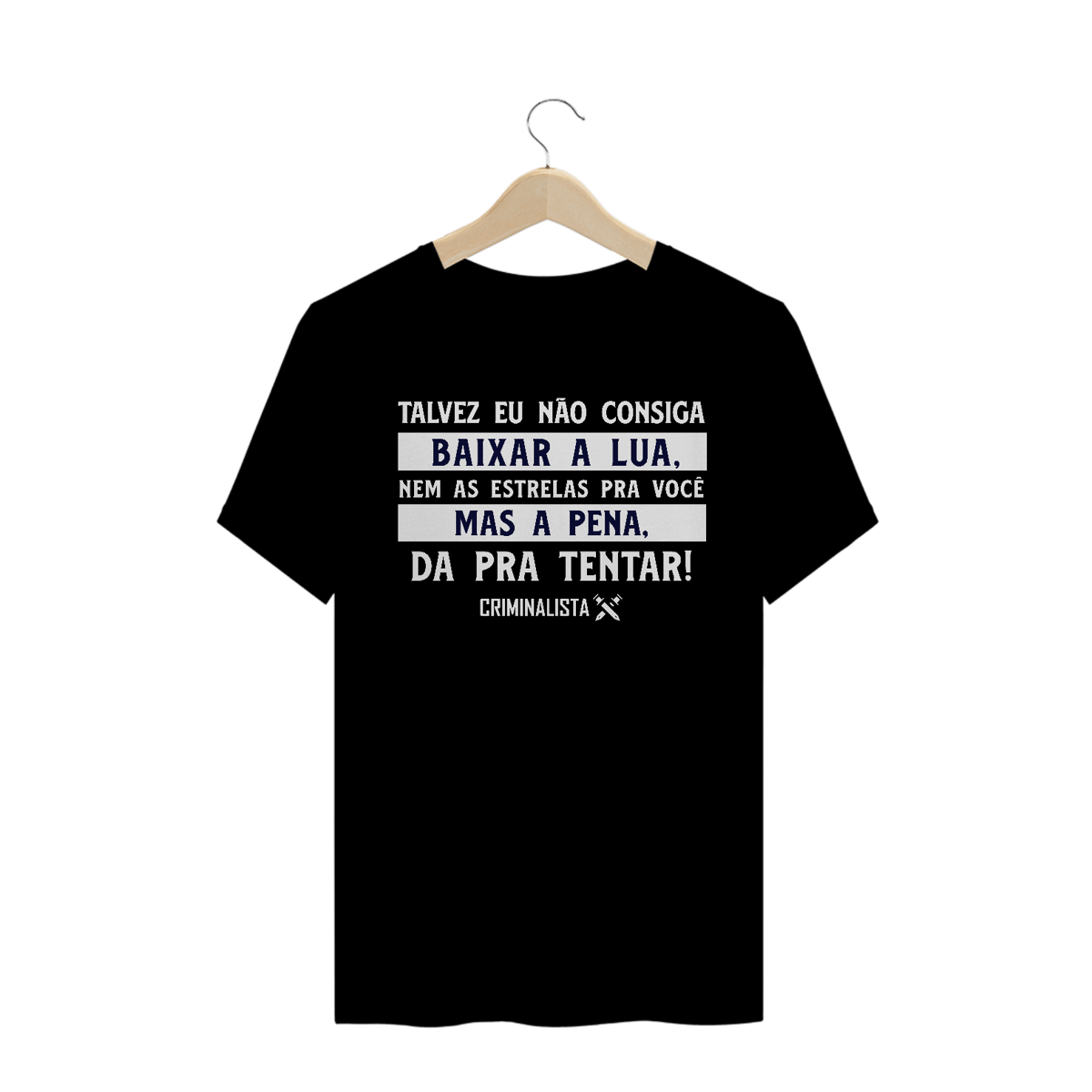 Nome do produto: Camiseta Talvez eu não consiga baixar a lua, nem as estrelas pra você. Mas a pena, da pra tentar.