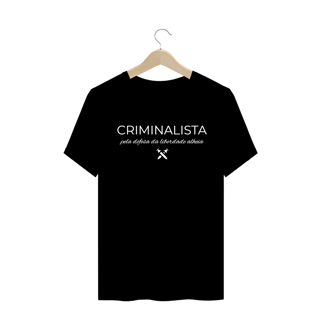 Camiseta masculina criminalista pela defesa da liberdade alheia