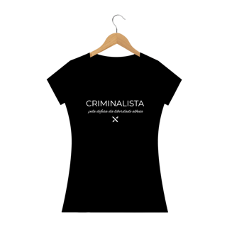 Camiseta feminina criminalista pela defesa da liberdade alheia