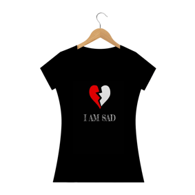 Camisa Feminino I am Sad