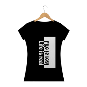 Camisa Feminina Life is Real