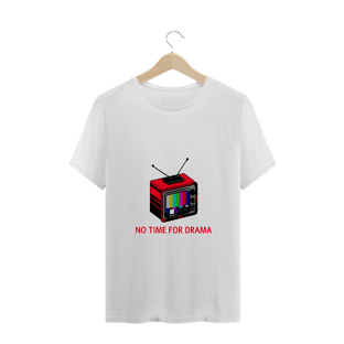 Nome do produtoCAMISETA NO TIME FOR DRAMA