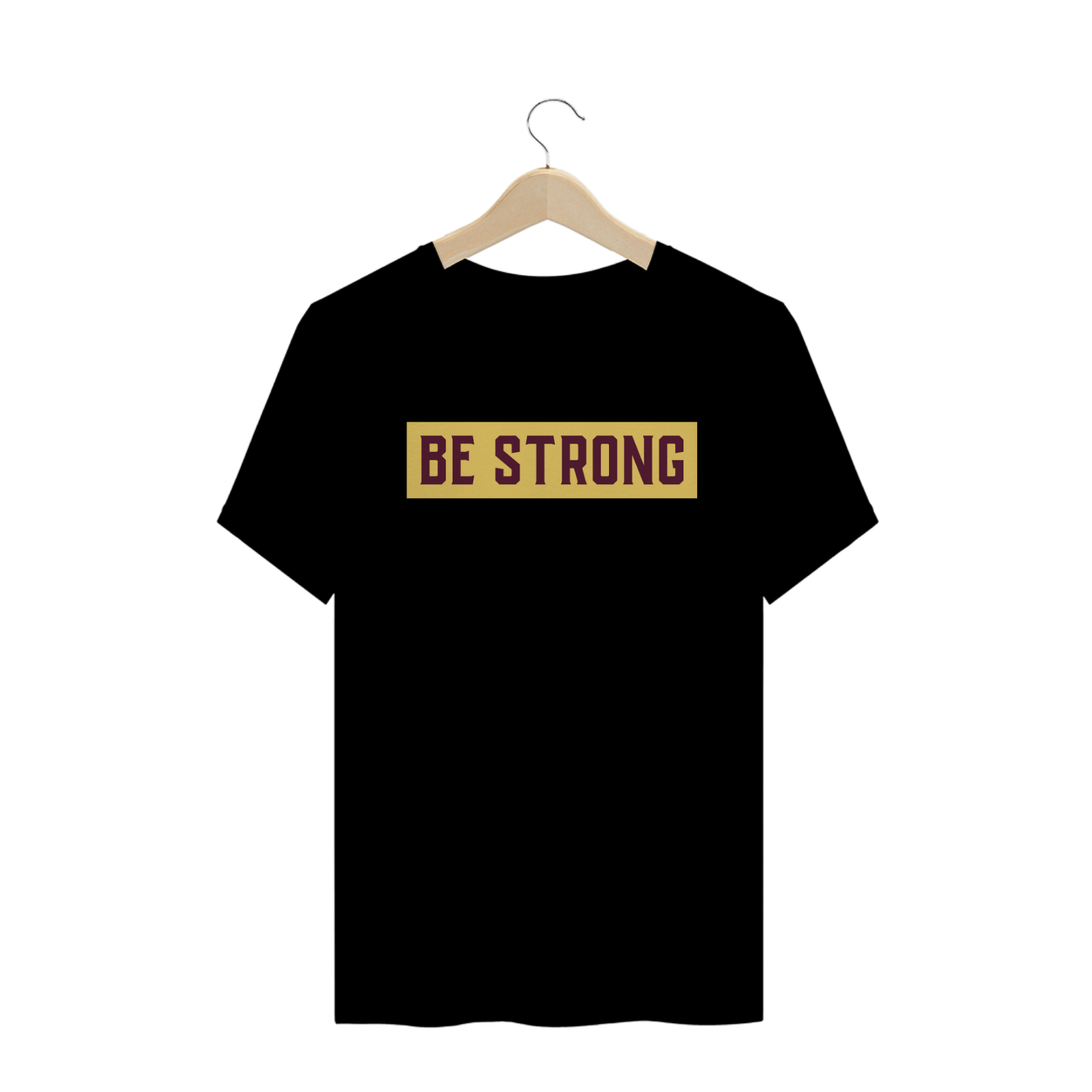 T-Shirt Be Strong