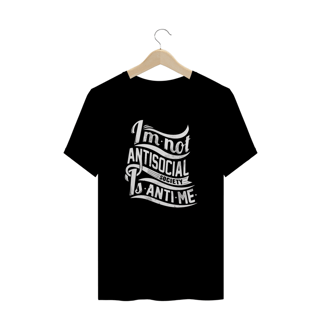 Nome do produto T-Shirt I'm Not Antisocial Society Is Anti Me