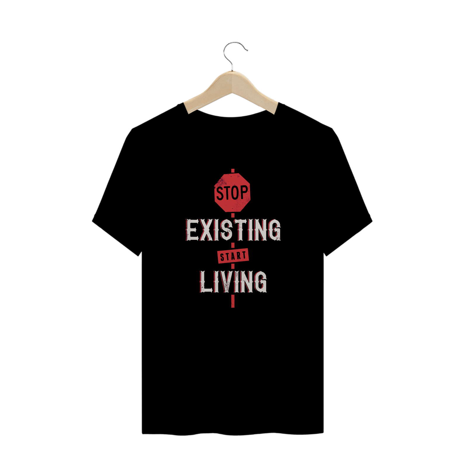 T-Shirt Stop Existing Start Living