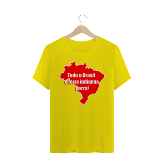 Nome do produto Todo o Brasil é terra indígena porra!