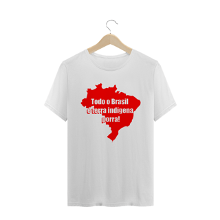 Nome do produto Todo o Brasil é terra indígena porra!