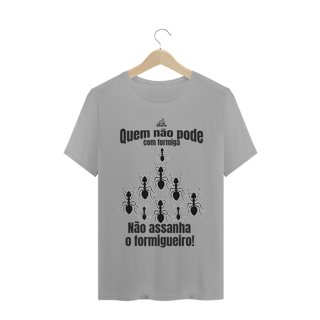 Quem não pode com formiga, não assanha o formigueiro!