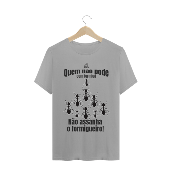 Quem não pode com formiga, não assanha o formigueiro!