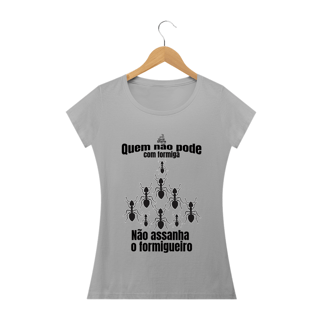 Quem não pode com formiga, não assanha o formigueiro! (F)