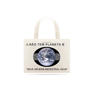 EcoBag - Não tem Planeta B - Seja um bom ancestral hoje