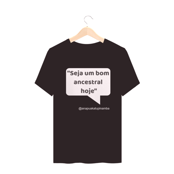 T Shirt Quality Seja um bom ancestral hoje