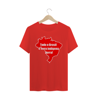 Nome do produto Todo o Brasil é terra indígena porra!